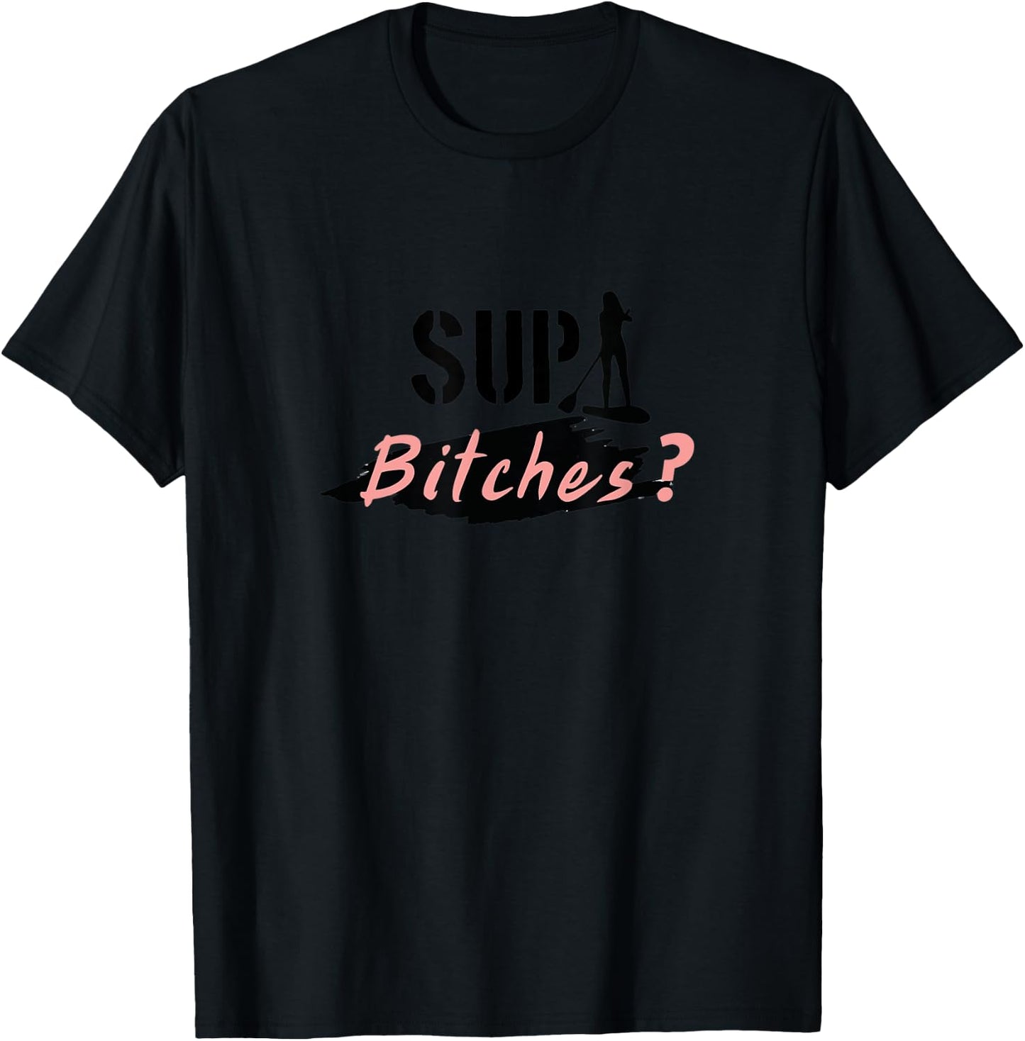 Funny Stand up Paddling Pun, SUP Bitches, Wassup, What's up T-Shirt - T-Shirt | Black