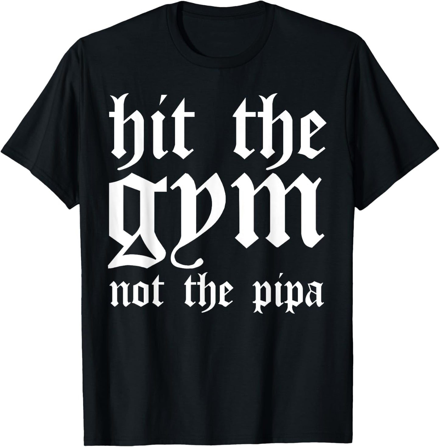 Hit The Gym Not The Pipa T-Shirt - T-Shirt | Black