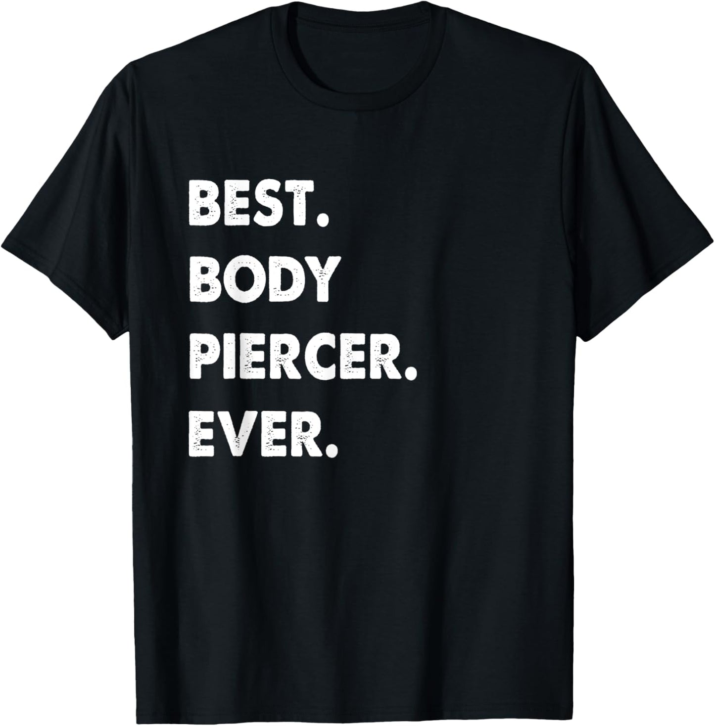 Body Piercer Profession Best Body Piercer Ever T-Shirt - T-Shirt | Black