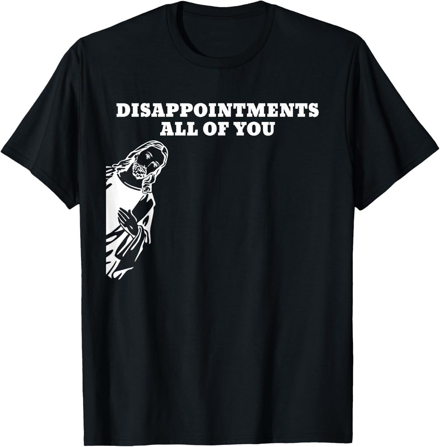 Disappointments All of You Jesus T-Shirt - T-Shirt | Black
