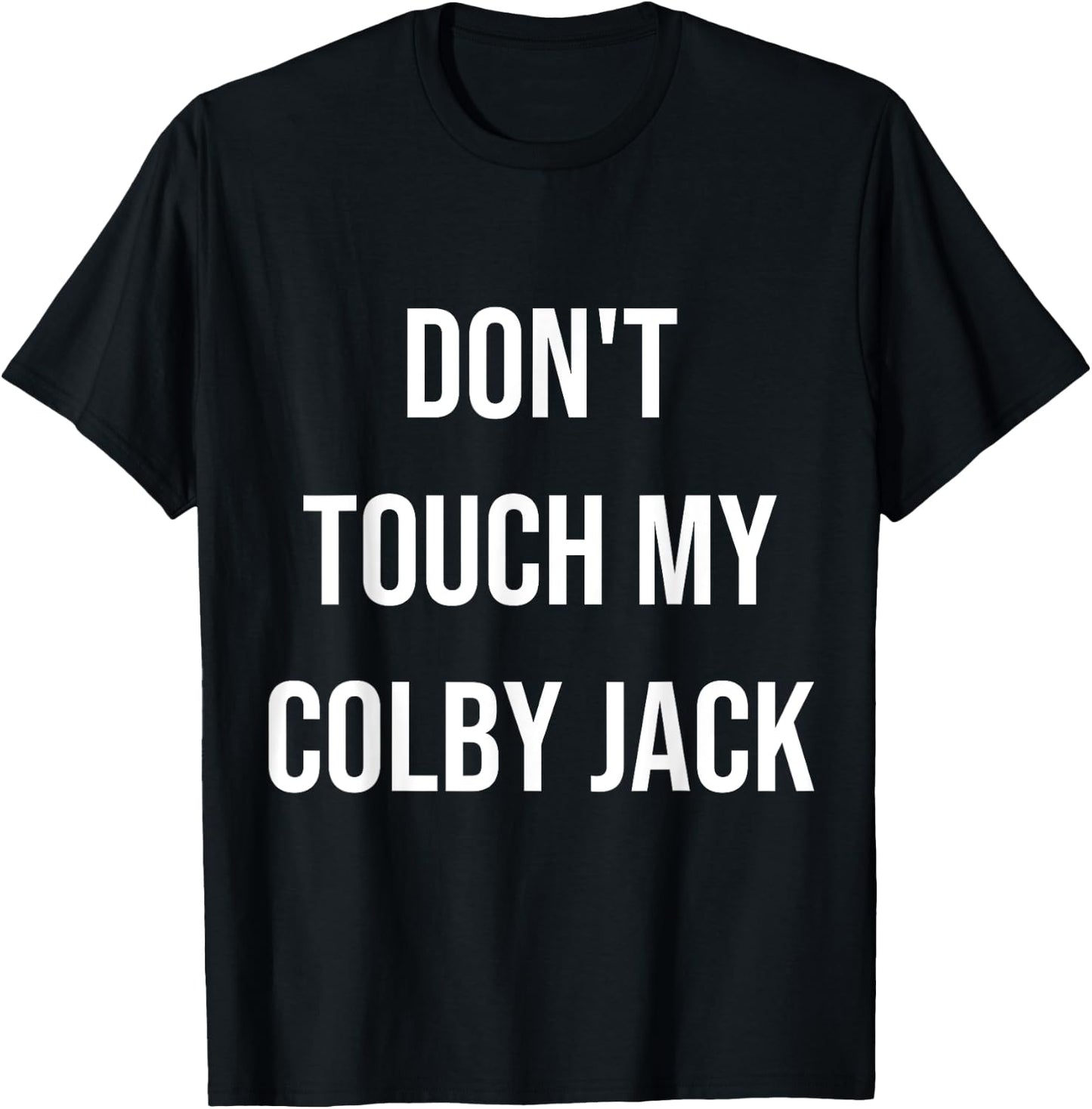 Don't Touch My Colby Jack Funny Food Foodie Cheese Gift T-Shirt - T-Shirt | Black