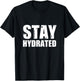 Stay Hydrated, funny gym fitness bodybuilding workout T-Shirt - T-Shirt | Black