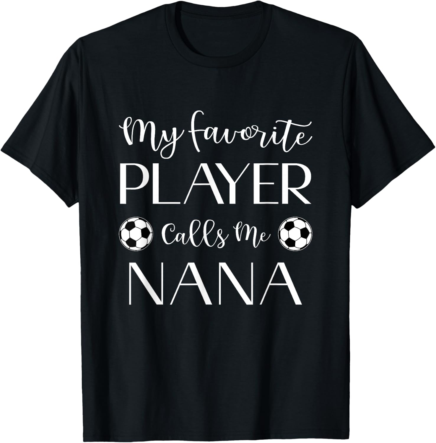 Soccer My Favorite Player Calls Me Nana Grandma T-Shirt - T-Shirt | Black