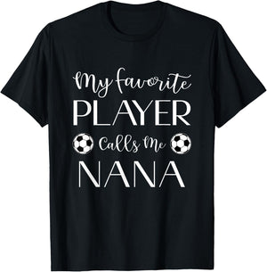 Soccer My Favorite Player Calls Me Nana Grandma T-Shirt - T-Shirt | Black