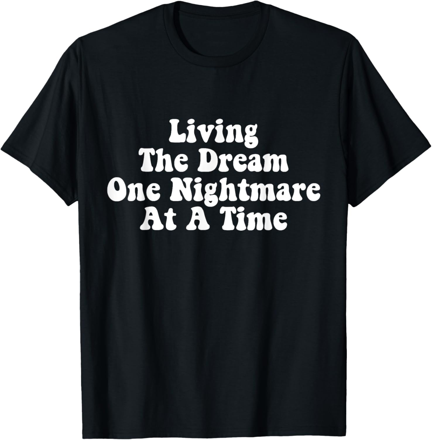 Living The Dream One Nightmare At A Time Funny Saying T-Shirt - T-Shirt | Black