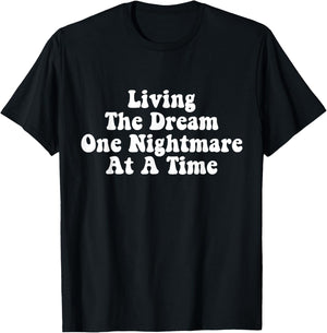 Living The Dream One Nightmare At A Time Funny Saying T-Shirt - T-Shirt | Black