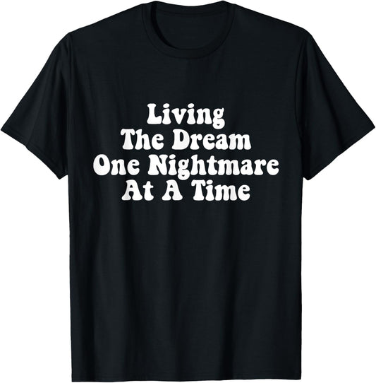 Living The Dream One Nightmare At A Time Funny Saying T-Shirt - T-Shirt | Black