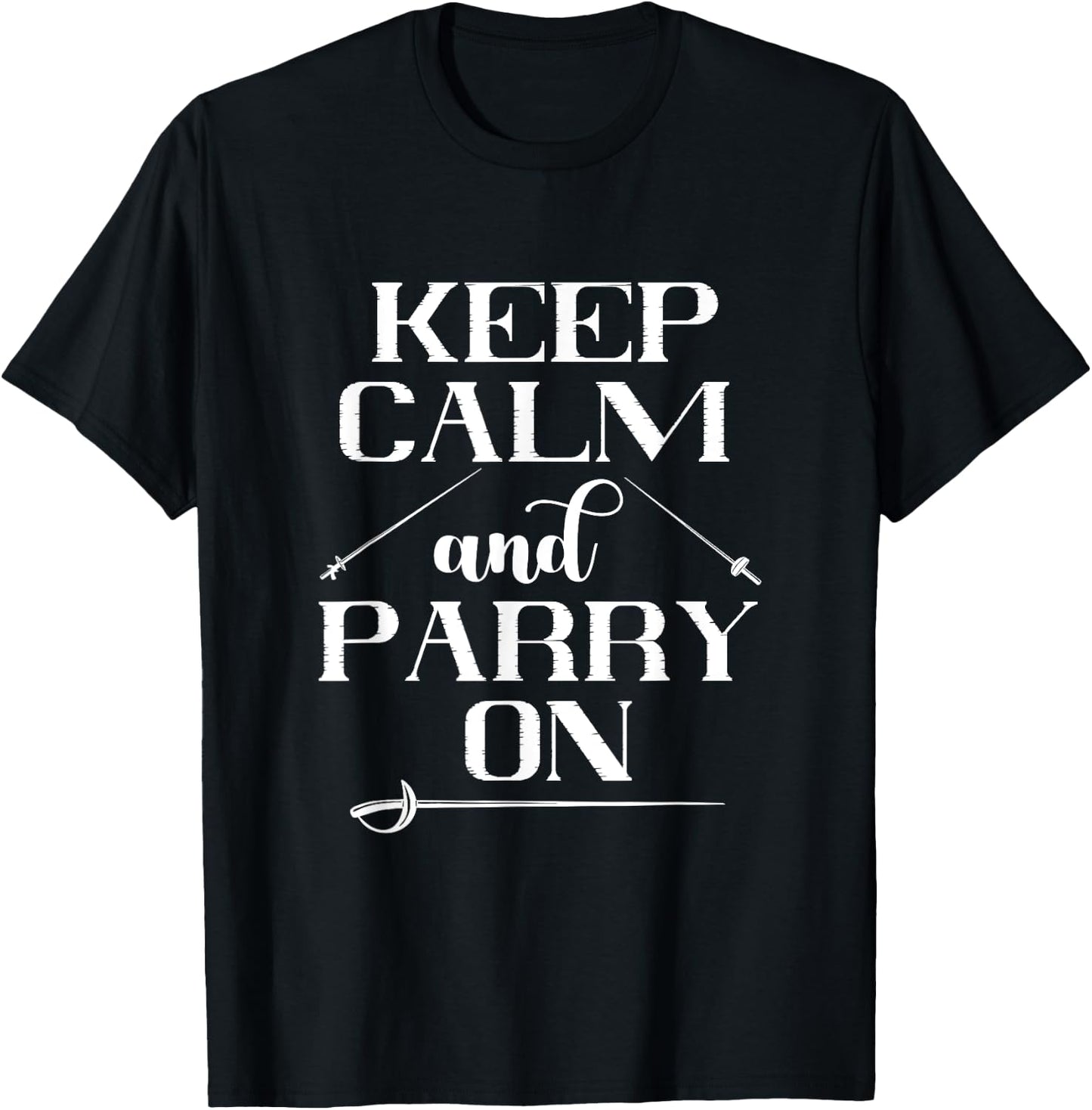 Fencing Keep Calm And Parry On Epee Fencing Combat Sport T-Shirt - T-Shirt | Black