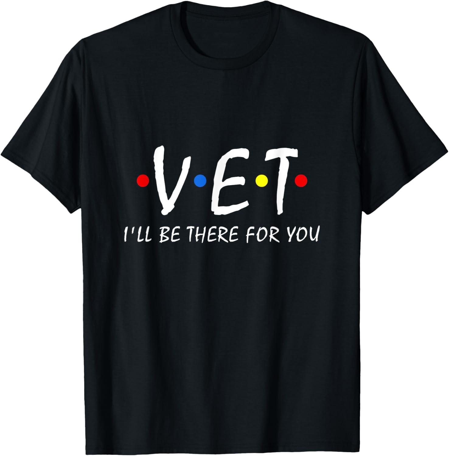 Vet I'll be there for you Vet Tech Veterinarian Veterinary T-Shirt - T-Shirt | Black