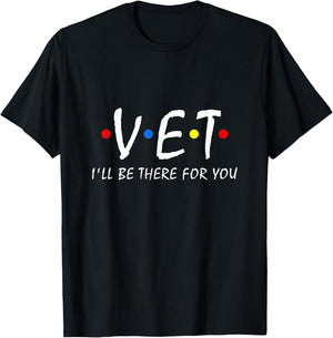 Vet I'll be there for you Vet Tech Veterinarian Veterinary T-Shirt - T-Shirt | Black