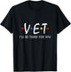 Vet I'll be there for you Vet Tech Veterinarian Veterinary T-Shirt - T-Shirt | Black