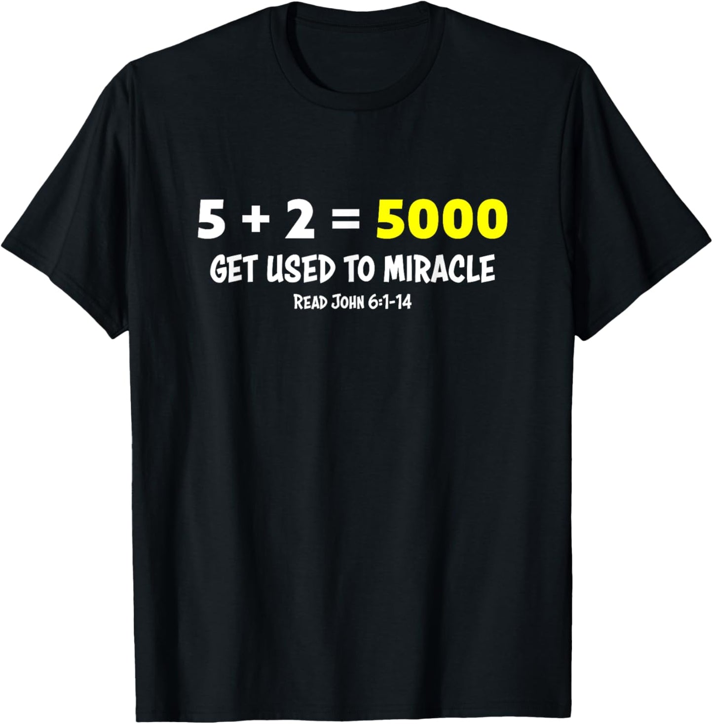 5 + 2 = 5000 Get Used to Miracle Feeding of Five Thousand T-Shirt - T-Shirt | Black