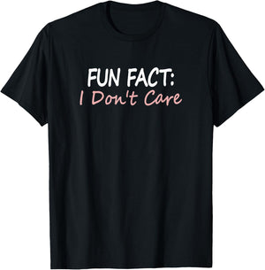 Funny Apparel and Gifts for Humans Fun Fact I Don't Care T-Shirt - T-Shirt | Black