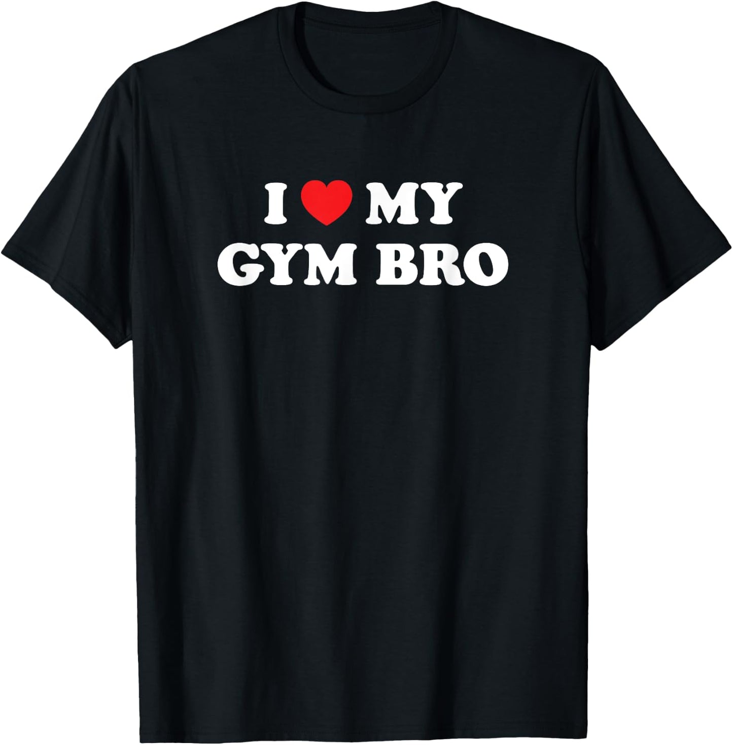 I Love Heart My Gym Bro Funny Fitness Workout T-Shirt - T-Shirt | Black