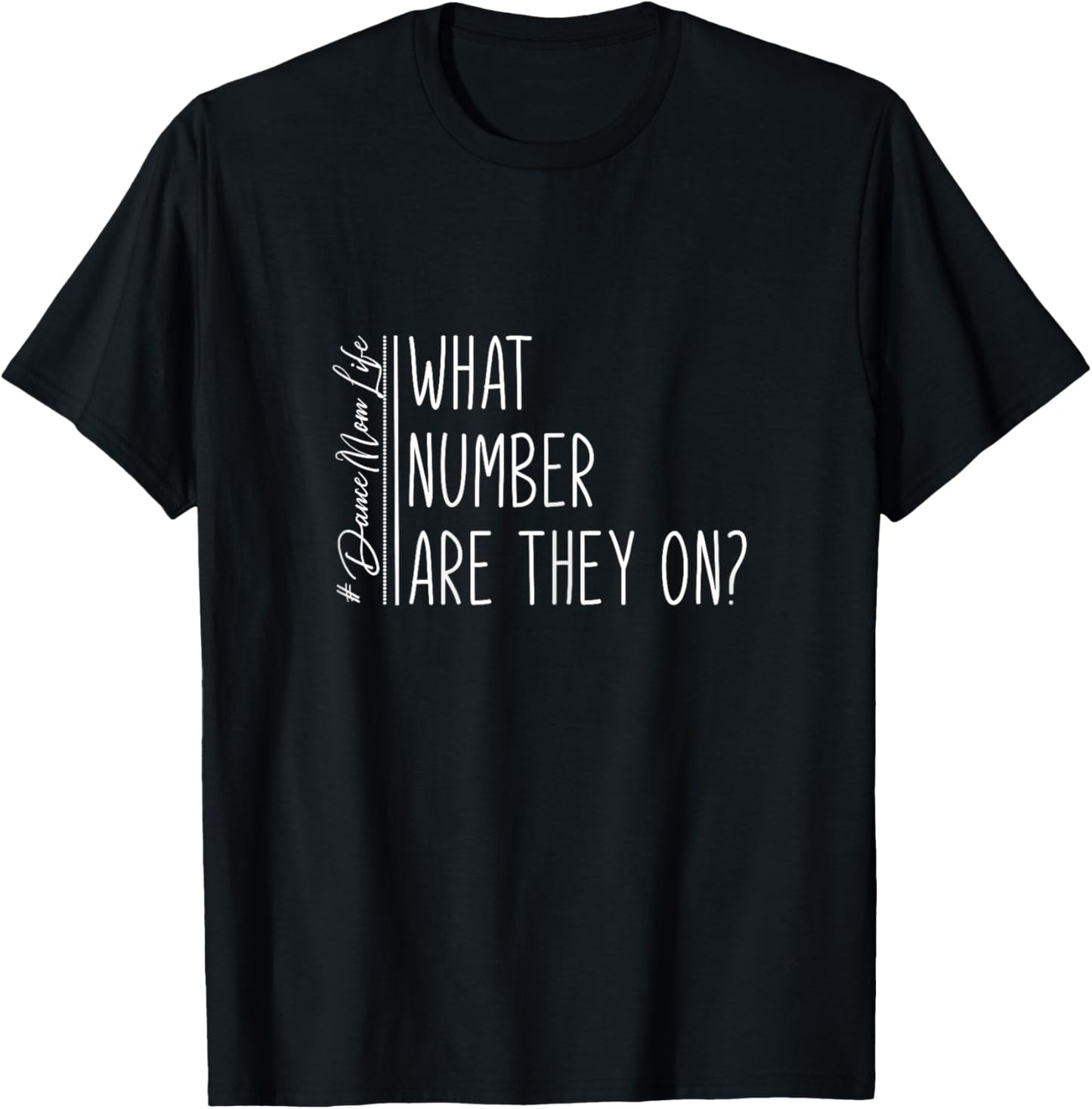 What Number Are They On? Dance Mom Life Dance Mom Squad Cool T-Shirt - T-Shirt | Black