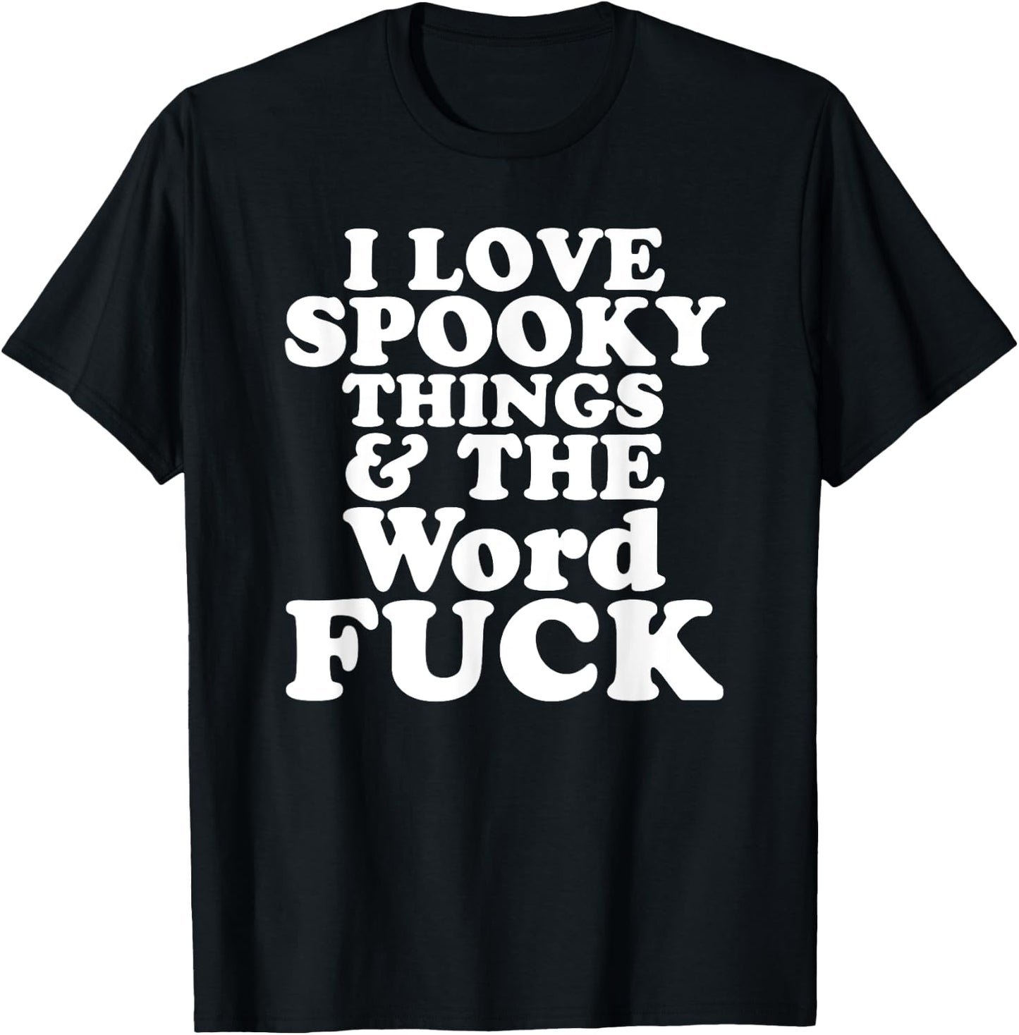 I Love Spooky Things And The Word FUCK T-Shirt - T-Shirt | Black