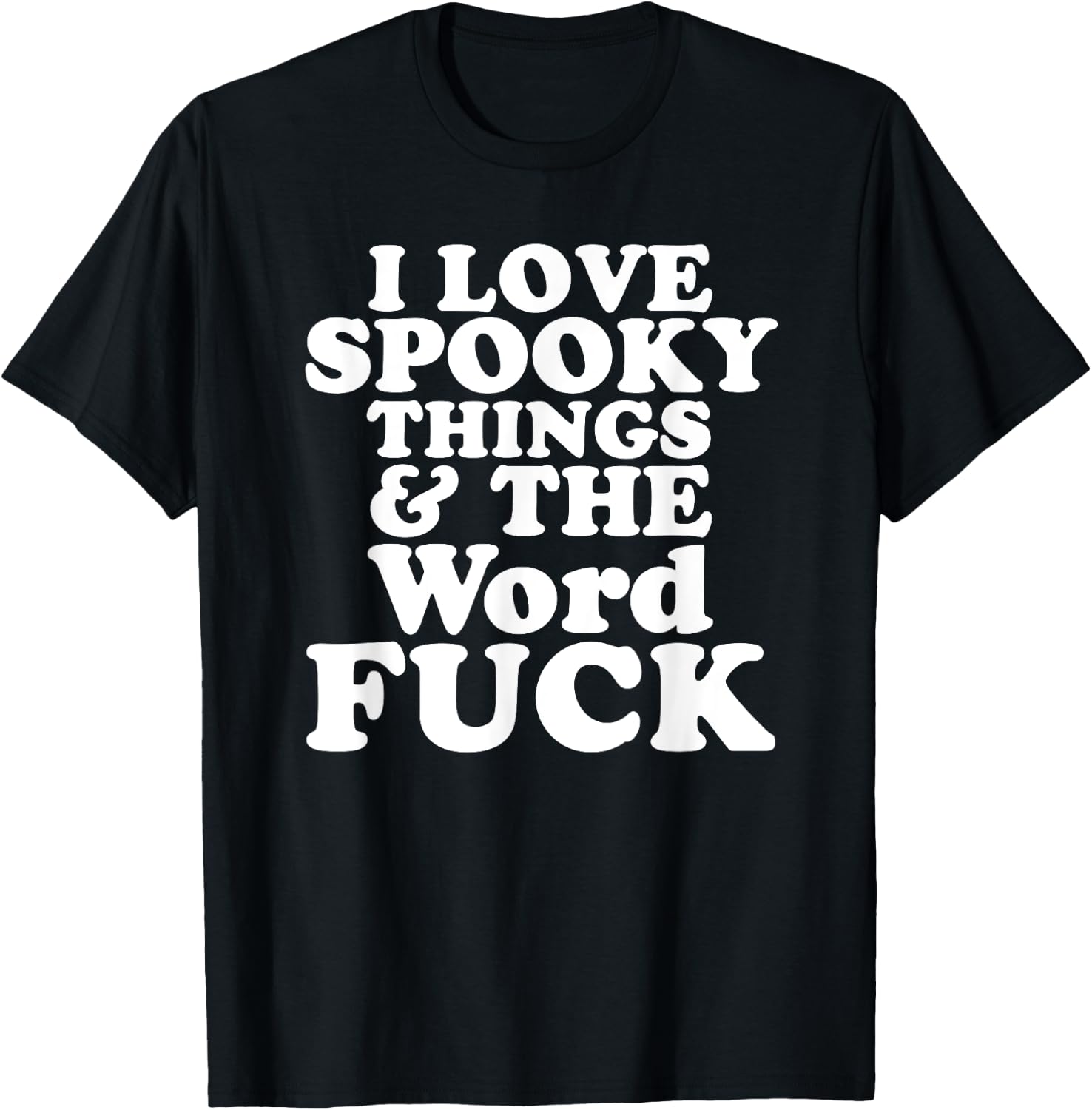 I Love Spooky Things And The Word FUCK T-Shirt - T-Shirt | Black