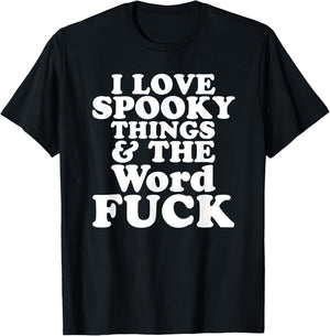I Love Spooky Things And The Word FUCK T-Shirt - T-Shirt | Black