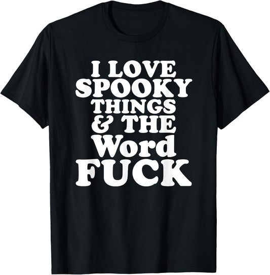 I Love Spooky Things And The Word FUCK T-Shirt - T-Shirt | Black
