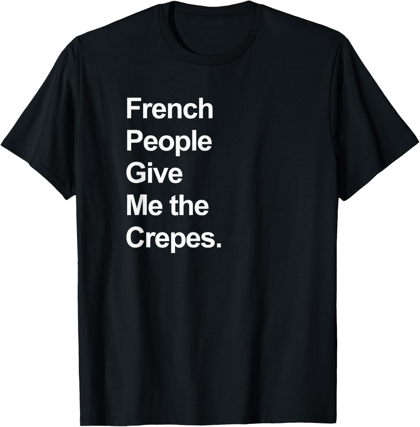 French People Give Me the Crepes - Funny T-Shirt - T-Shirt | Black