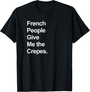 French People Give Me the Crepes - Funny T-Shirt - T-Shirt | Black