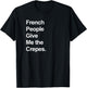French People Give Me the Crepes - Funny T-Shirt - T-Shirt | Black