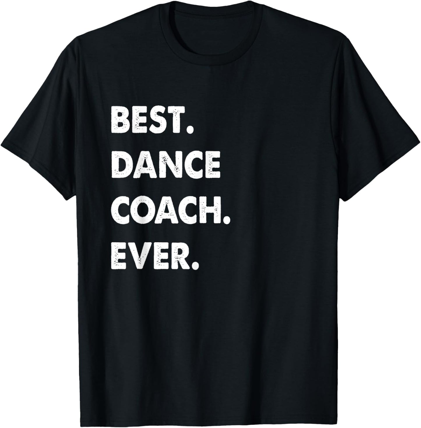 Dance Coach Profession Best Dance Coach Ever T-Shirt - T-Shirt | Black