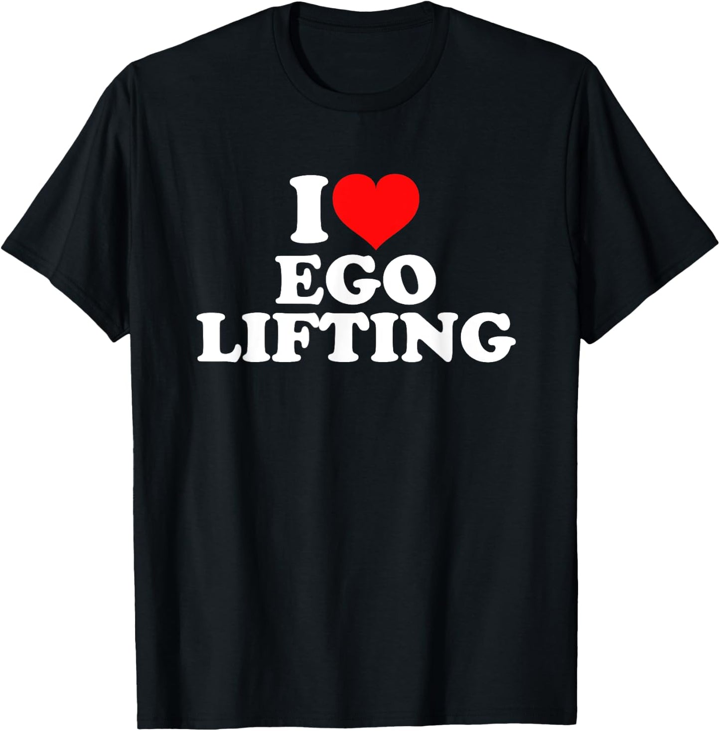 I Love Ego Lifting T-Shirt - T-Shirt | Black