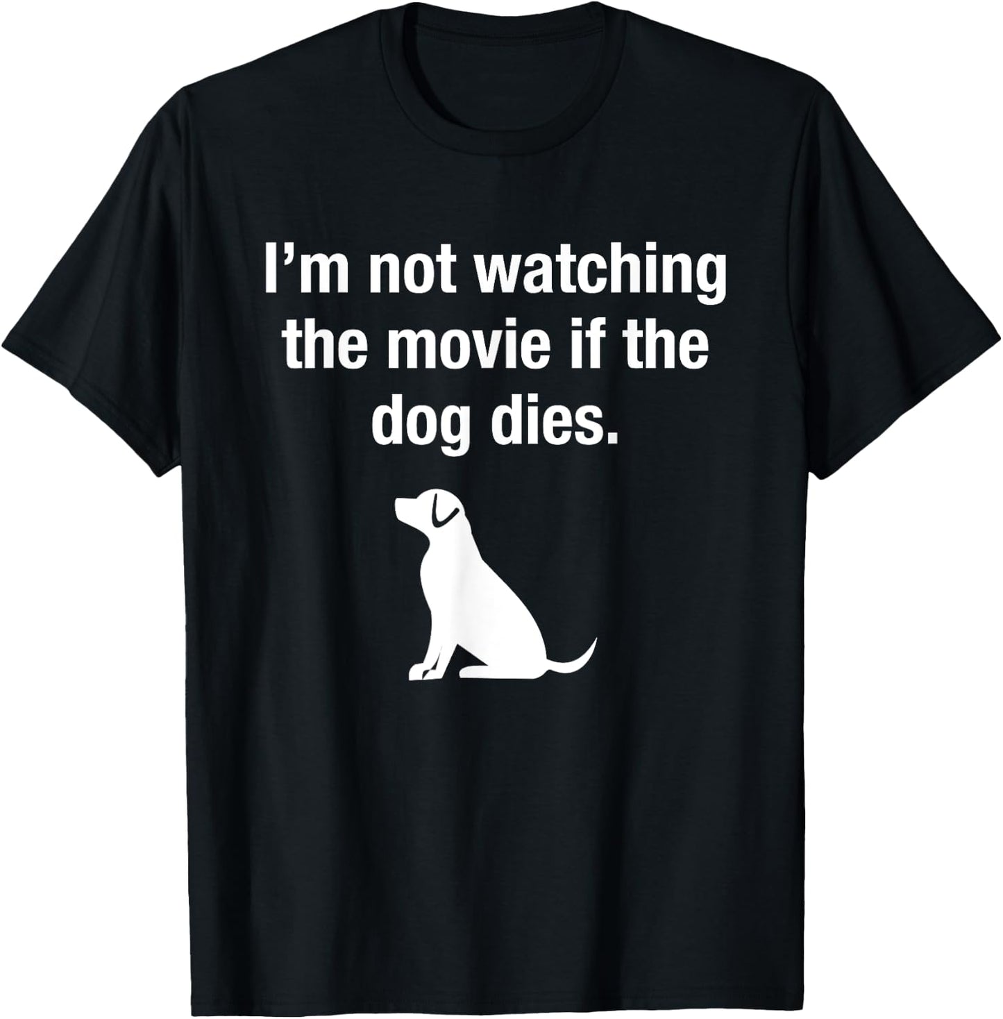I'm Not Watching the Movie If The Dog Dies Funny Film Humor T-Shirt - T-Shirt | Black