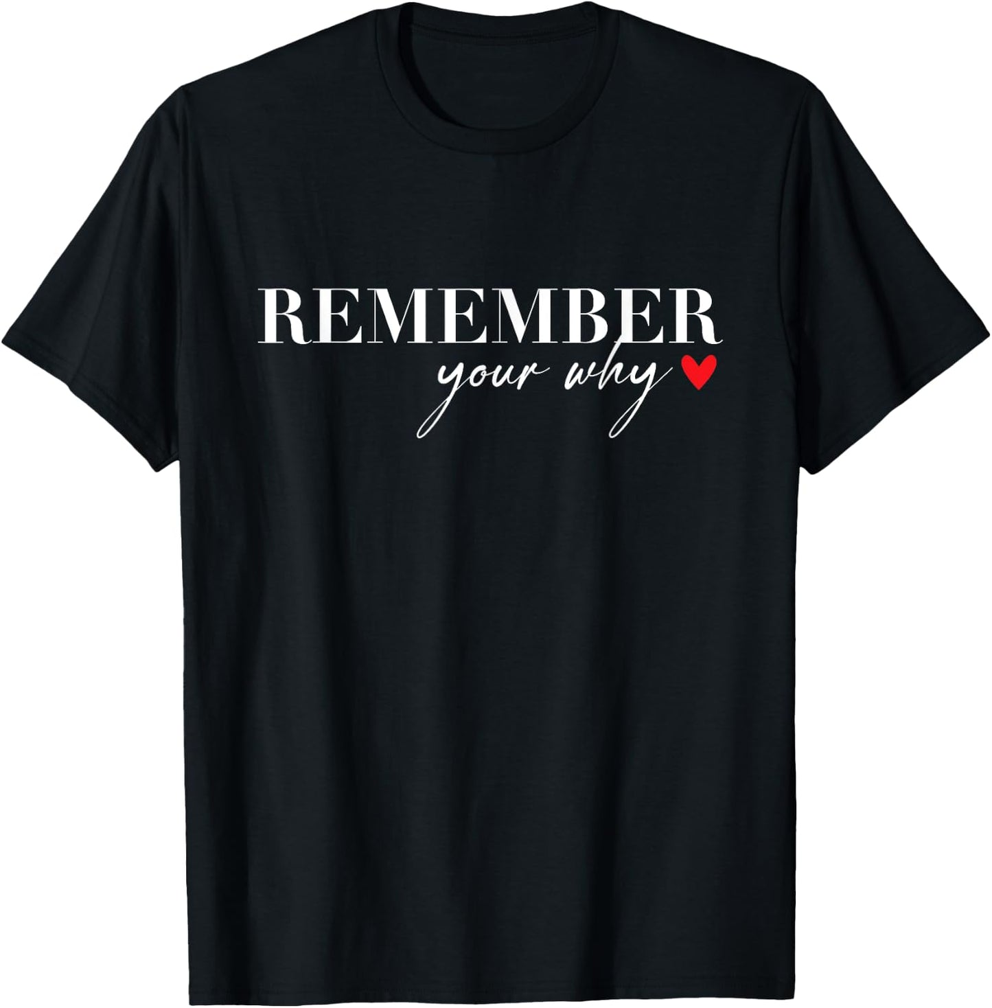 Remember Your Why Funny Sarcastic Inspirational Quote T-Shirt - T-Shirt | Black