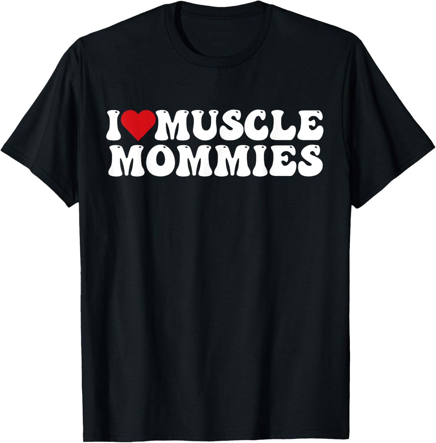 I Love Muscle Mommies, I Heart Muscle Mommies T-Shirt - T-Shirt | Black