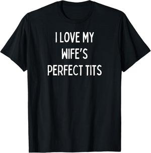 I love my wife's perfect tits T-Shirt - T-Shirt | Black