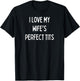 I love my wife's perfect tits T-Shirt - T-Shirt | Black