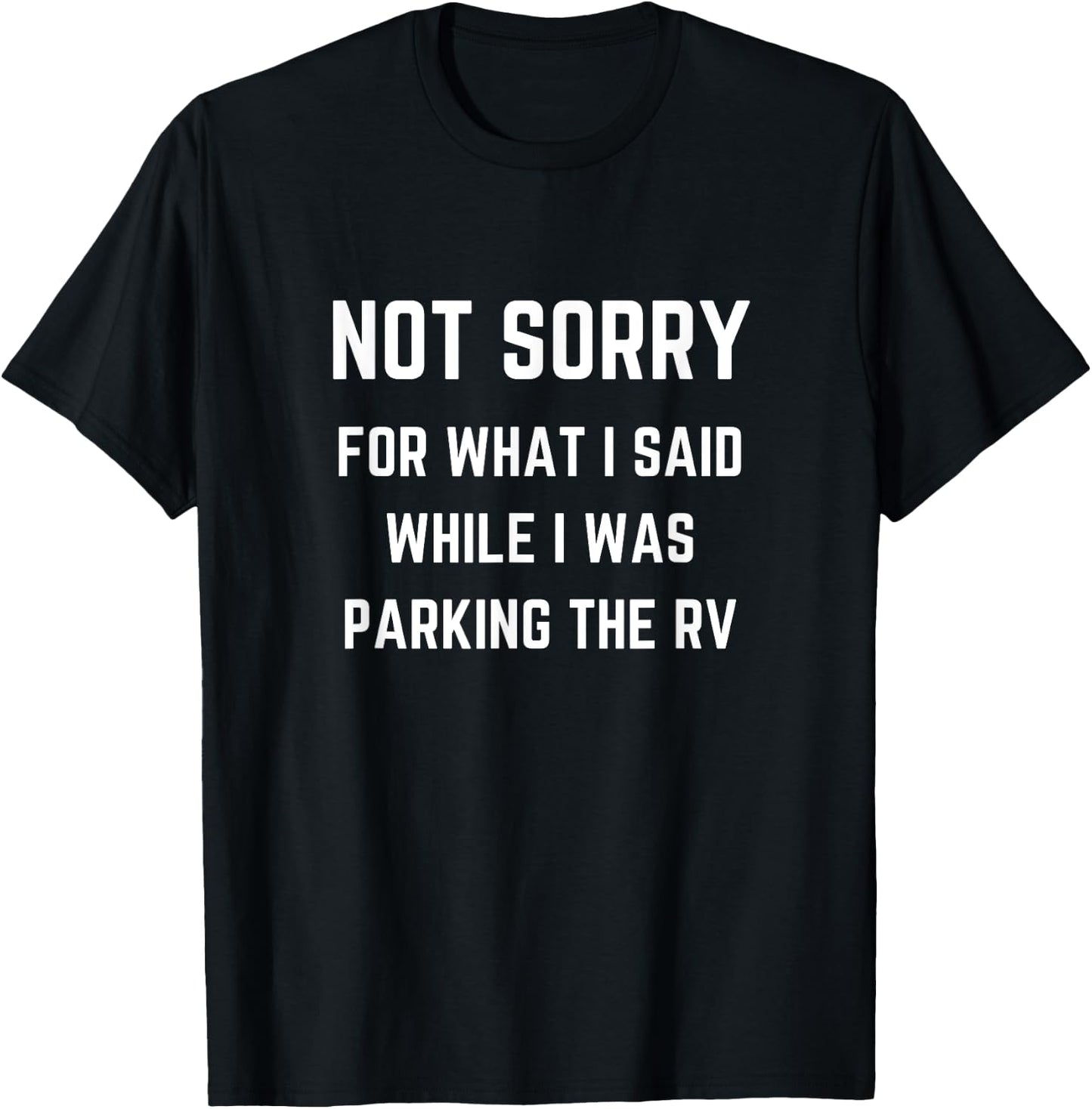 Not Sorry For What I Said While Parking The RV T-Shirt - T-Shirt | Black