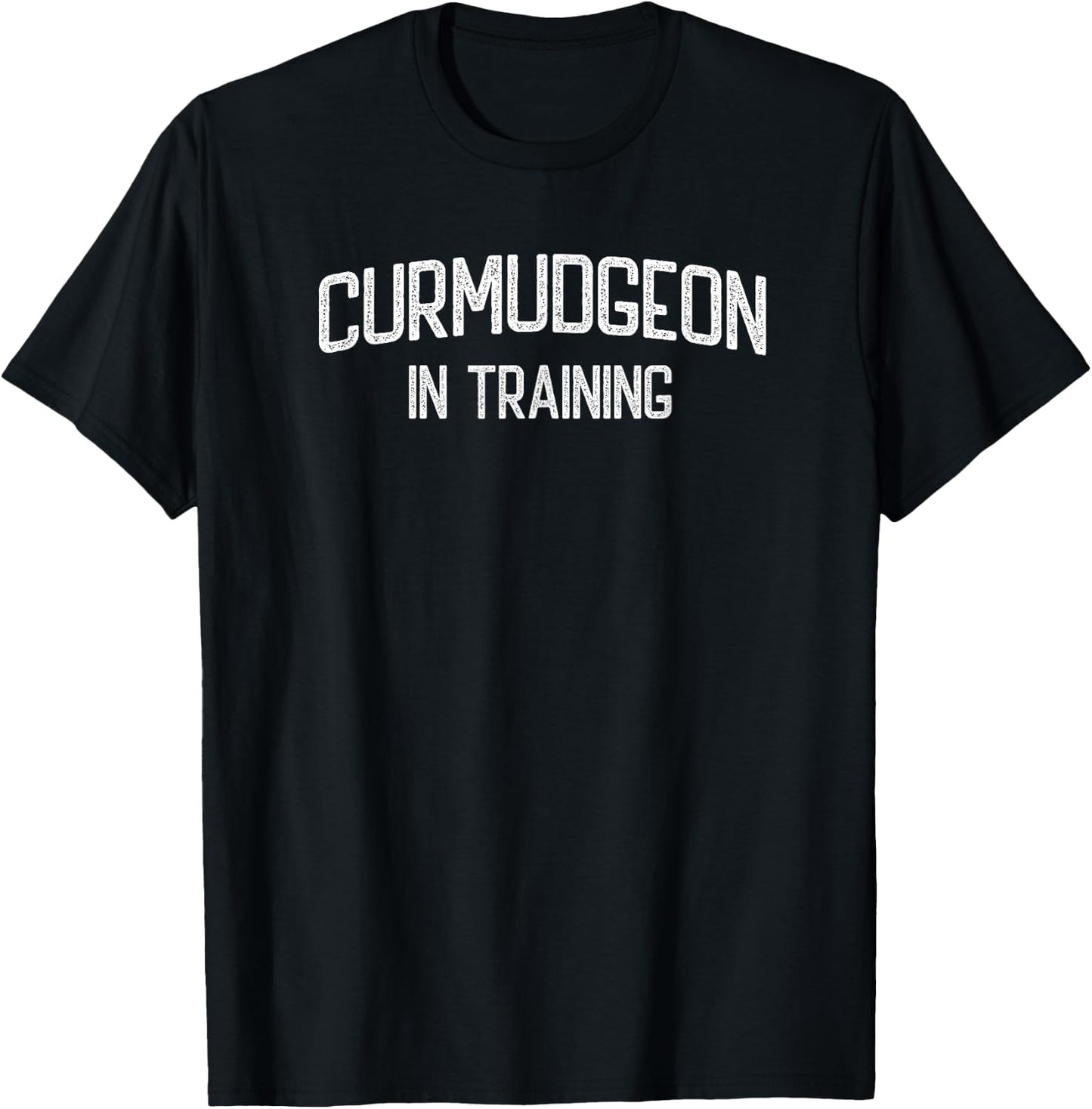 Curmudgeon In Training - Grumpy Grouchy Dad or Grandfather T-Shirt - T-Shirt | Black
