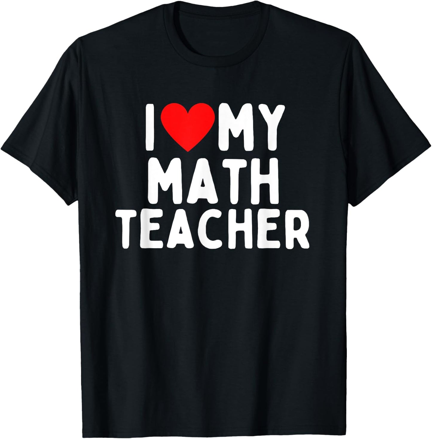 I Love My Math Teacher Men Women Girls Kids T-Shirt - T-Shirt | Black