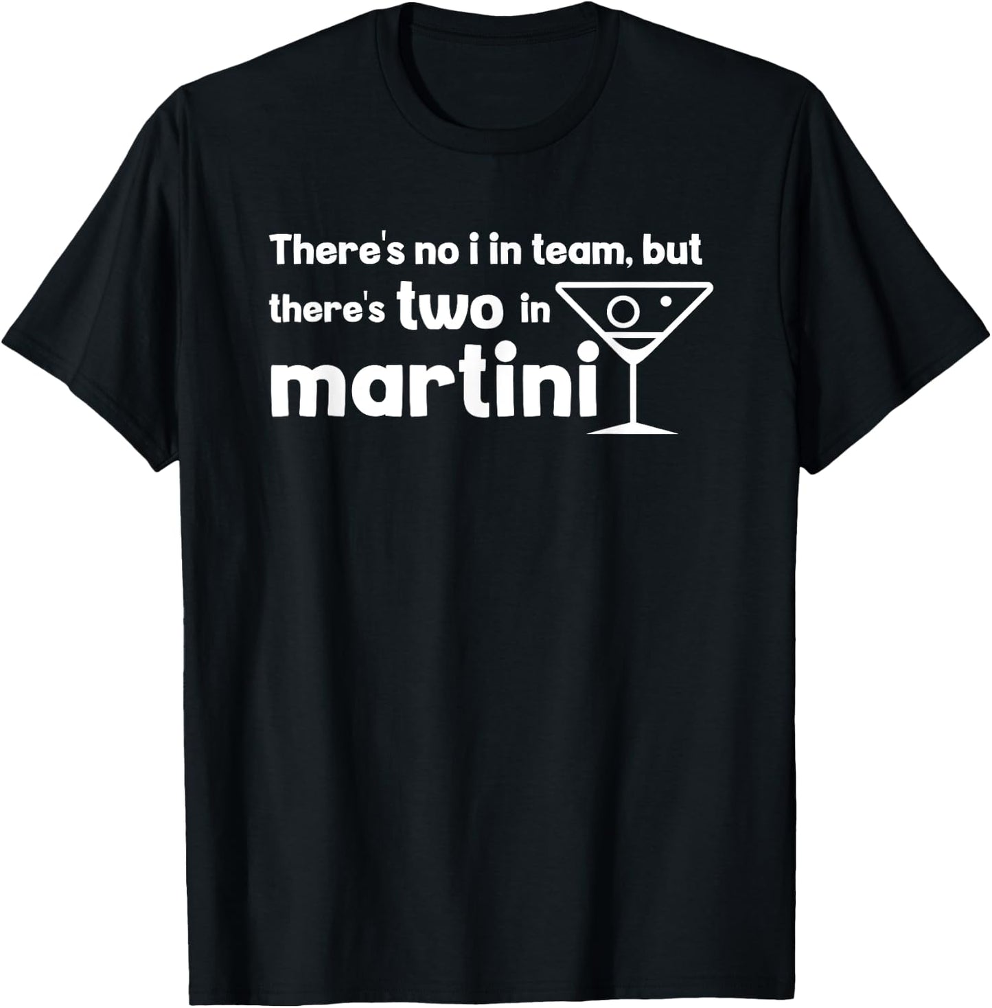 Funny Martini Phrase No I in Team But There's One in Martini T-Shirt - T-Shirt | Black