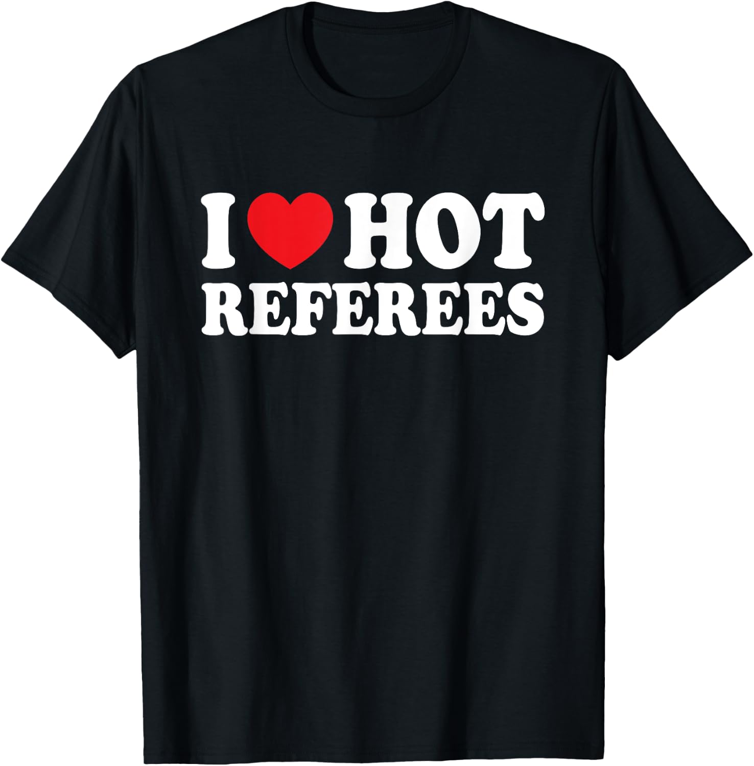 I Love Hot Referees I Heart Hot Referee Funny Husband Wife T-Shirt - T-Shirt | Black