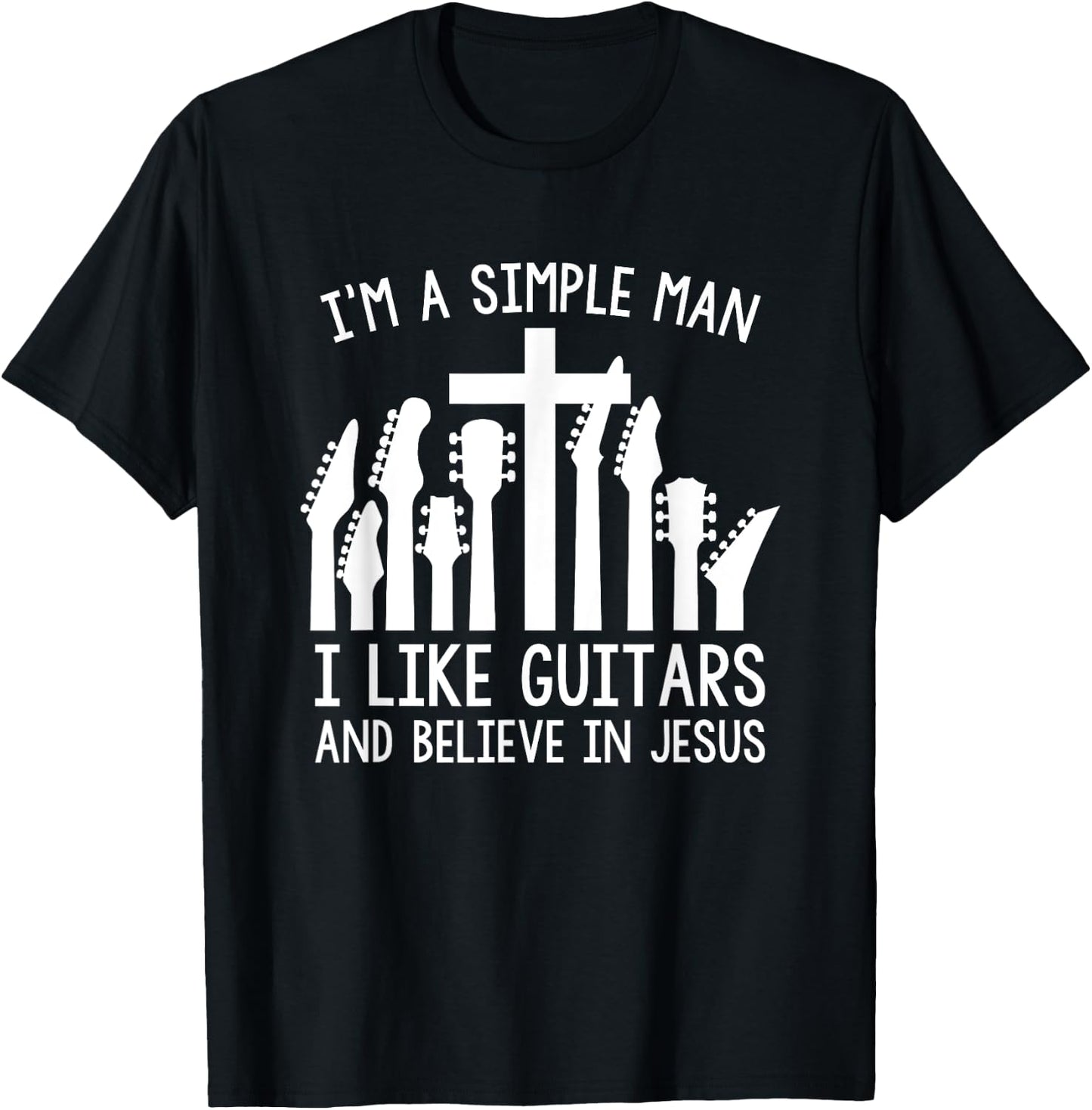 I'm A Simple Man I Like Guitars And Believe In Jesus T-Shirt - T-Shirt | Black
