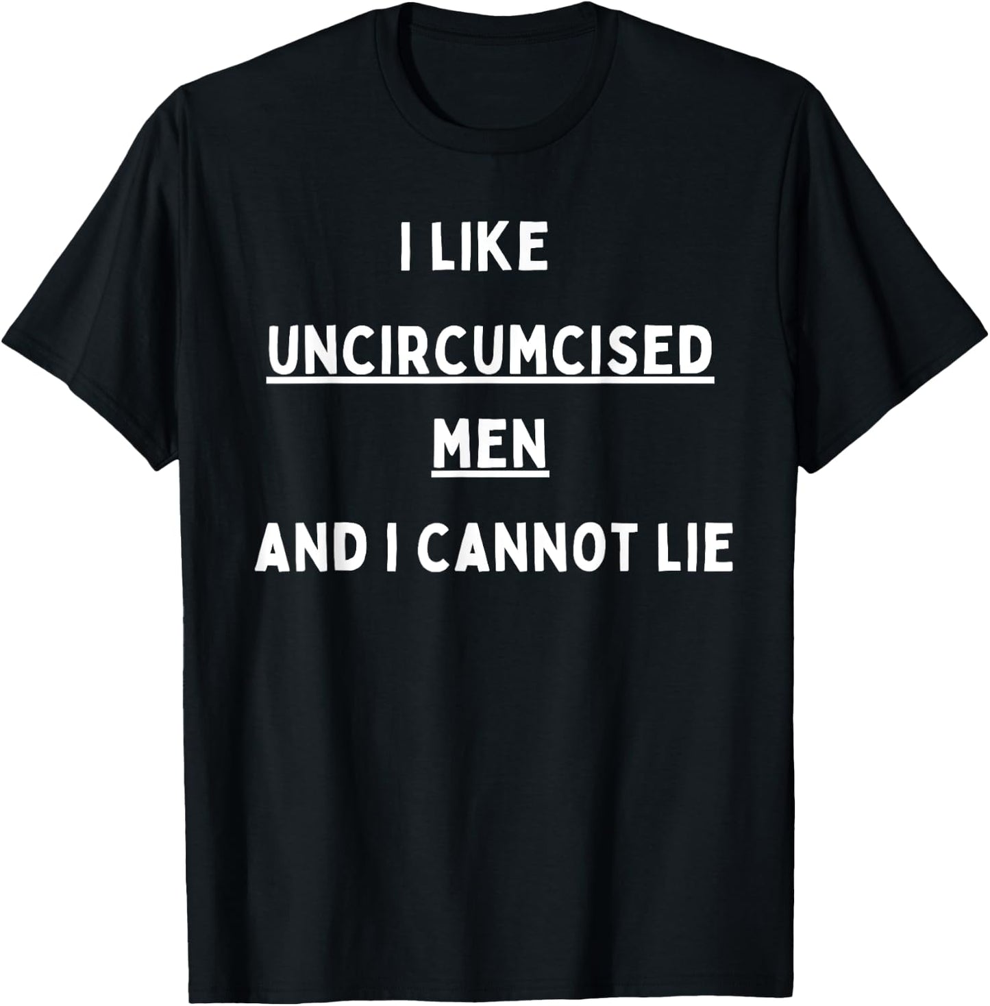 I like Uncircumcised Men and I cannot lie T-Shirt - T-Shirt | Black