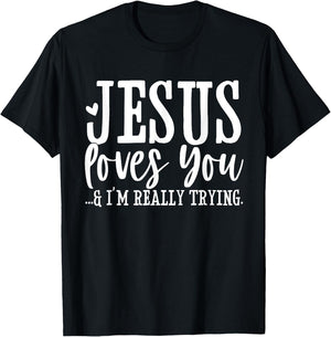 Jesus Loves You I'm Really Trying Christian Faith Funny T-Shirt - T-Shirt | Black