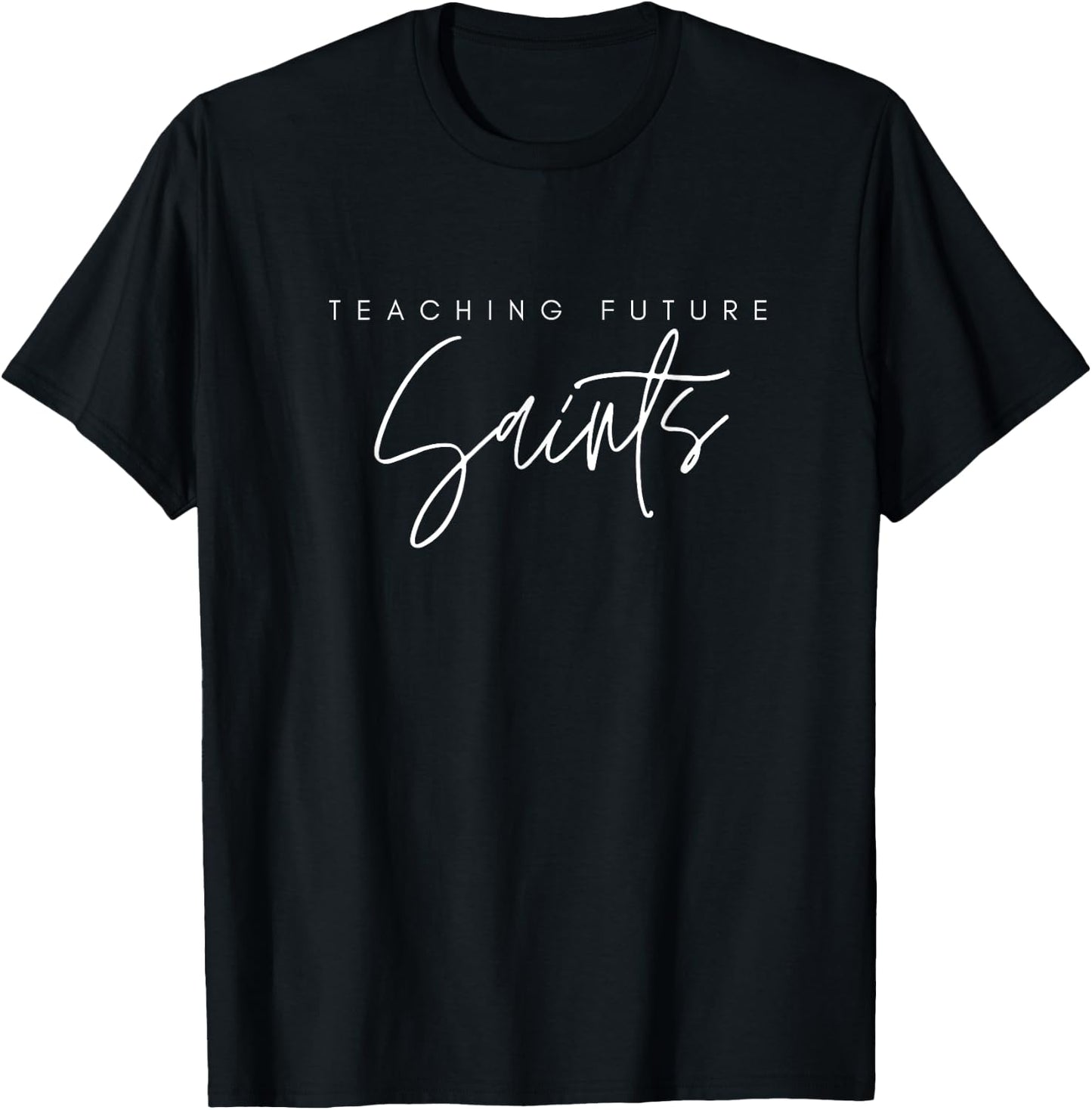 Teaching Future Saints, Catholic teacher T-Shirt - T-Shirt | Black