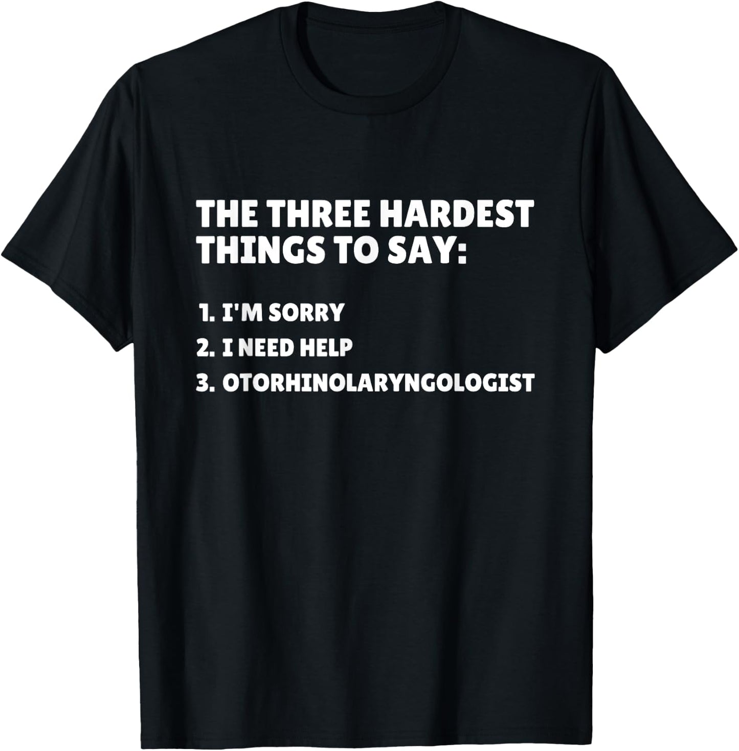 Three Hardest Things To Say, Funny ENT Doctor T-Shirt - T-Shirt | Black