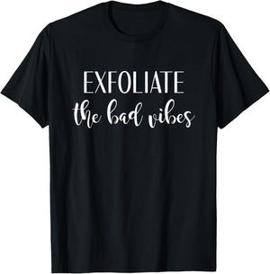 Exfoliate Bad Vibes Skincare Dermatologist Esthetician T-Shirt - T-Shirt | Black