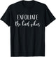 Exfoliate Bad Vibes Skincare Dermatologist Esthetician T-Shirt - T-Shirt | Black