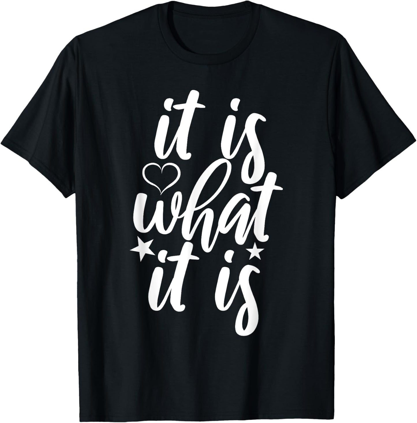 Cute It Is What it Is Funny Saying T-Shirt - T-Shirt | Black
