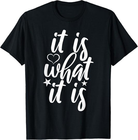 Cute It Is What it Is Funny Saying T-Shirt - T-Shirt | Black