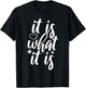 Cute It Is What it Is Funny Saying T-Shirt - T-Shirt | Black