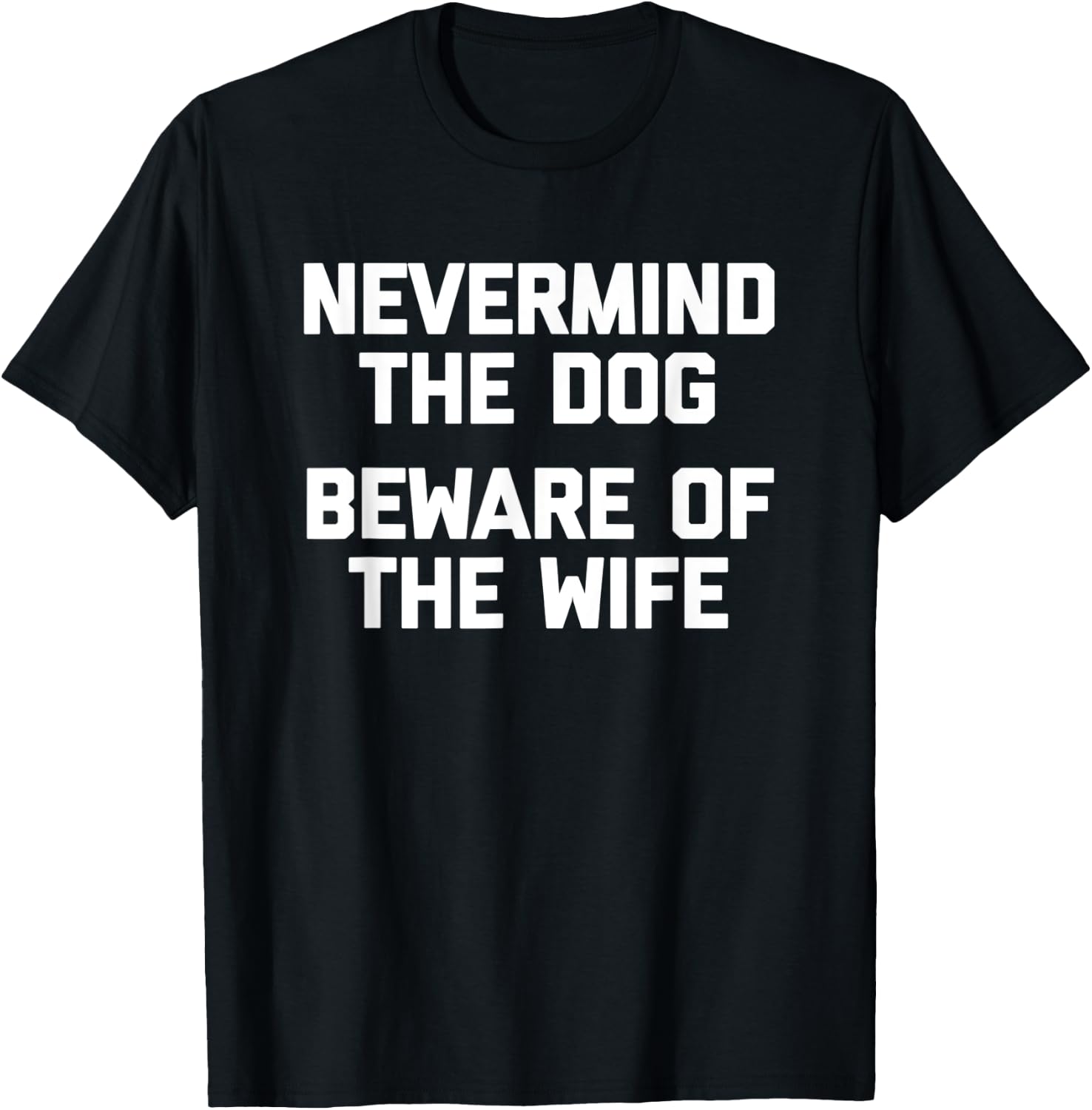 Nevermind The Dog (Beware Of The Wife) - Cool Funny Husband Women T-Shirt - T-Shirt | Black