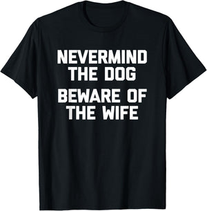 Nevermind The Dog (Beware Of The Wife) - Cool Funny Husband Women T-Shirt - T-Shirt | Black
